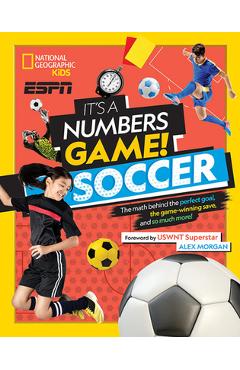 It\'s a Numbers Game! Soccer: The Math Behind the Perfect Goal, the Game-Winning Save, and So Much More! - James Buckley Jr