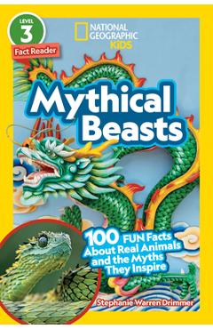 National Geographic Readers: Mythical Beasts (L3): 100 Fun Facts about Real Animals and the Myths They Inspire - Stephanie Warren Drimmer