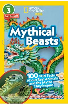 National Geographic Readers: Mythical Beasts (L3): 100 Fun Facts about Real Animals and the Myths They Inspire - Stephanie Warren Drimmer
