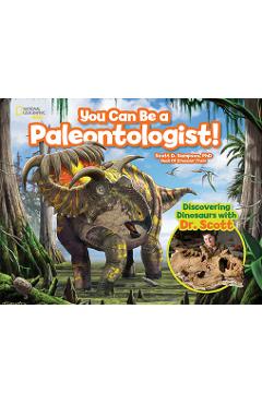 You Can Be a Paleontologist!: Discovering Dinosaurs with Dr. Scott - Scott Sampson