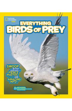 National geographic kids everything birds of prey: swoop in for seriously fierce photos and amazing info - blake hoena