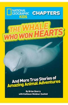 The Whale Who Won Hearts!: And More True Stories of Adventures with Animals - Kathleen Weidner Zoehfeld