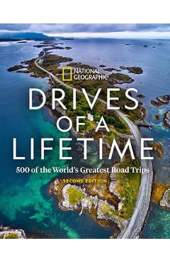 Drives of a Lifetime 2nd Edition: 500 of the World\'s Greatest Road Trips - National Geographic