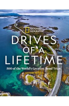 Drives of a Lifetime 2nd Edition: 500 of the World's Greatest Road Trips - National Geographic