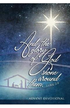And the Glory of God Shone Around Them: An Advent Devotional - Brian Simmons