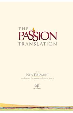 The Passion Translation New Testament (2020 Edition) Hc Ivory: With Psalms, Proverbs and Song of Songs - Brian Simmons