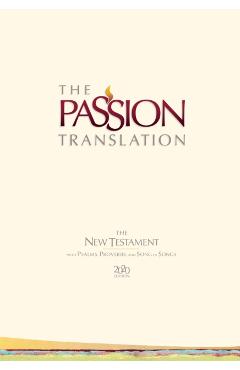 The Passion Translation New Testament (2020 Edition) Hc Ivory: With Psalms, Proverbs and Song of Songs - Brian Simmons