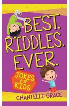 Best Riddles Ever: Jokes for Kids - Chantelle Grace