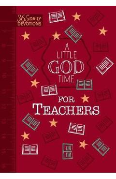 A Little God Time for Teachers (Faux Leather Gift Edition): 365 Daily Devotions - Broadstreet Publishing Group Llc