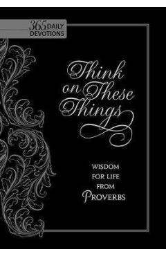 Think on These Things: Wisdom for Life from Proverbs - Ray Comfort