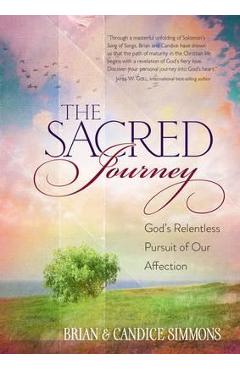 The Sacred Journey: God\'s Relentless Pursuit of Our Affection - Brian Simmons