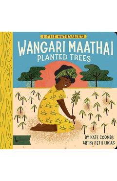 Little Naturalists: Wangari Maathai Planted Trees - Kate Coombs