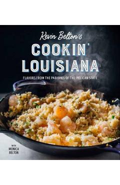 Kevin Belton's Cookin' Louisiana: Flavors from the Parishes of the Pelican State - Kevin Belton