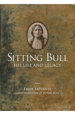 Sitting Bull - Paperback: His Life and Legacy - Ernie Lapointe