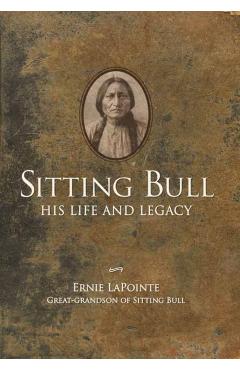 Sitting Bull - Paperback: His Life and Legacy - Ernie Lapointe