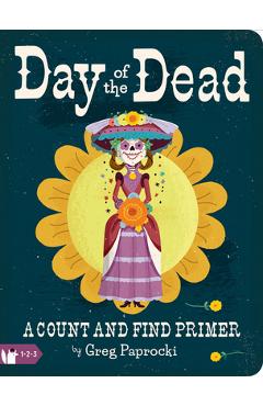 Day of the Dead: A Count and Find Primer - Greg Paprocki