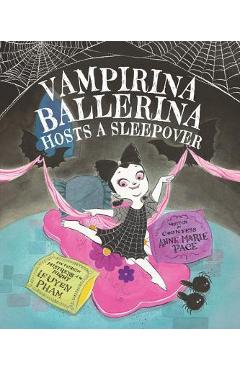 Vampirina Ballerina Hosts a Sleepover - Anne Marie Pace