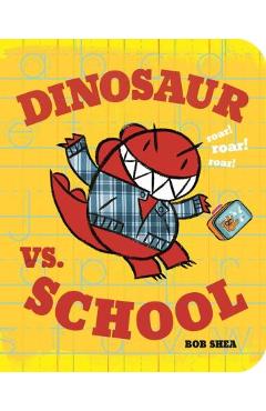 Dinosaur vs. School - Bob Shea