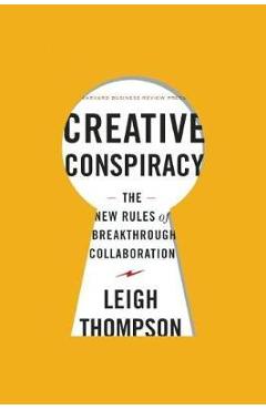 Creative Conspiracy: The New Rules of Breakthrough Collaboration - Leigh Thompson