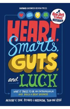 Heart, Smarts, Guts, and Luck: What It Takes to Be an Entrepreneur and Build a Great Business - Anthony K. Tjan