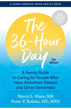 The 36-Hour Day: A Family Guide to Caring for People Who Have Alzheimer Disease and Other Dementias - Nancy L. Mace