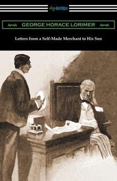 Letters from a Self-Made Merchant to His Son - George Horace Lorimer