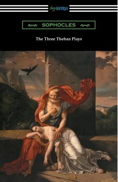 The Three Theban Plays: Antigone, Oedipus the King, and Oedipus at Colonus (Translated by Francis Storr with Introductions by Richard C. Jebb) - Sophocles
