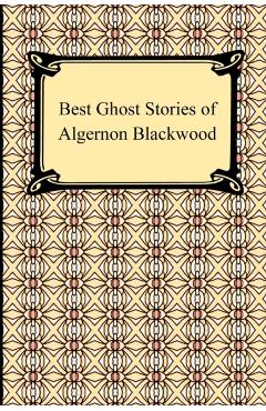 Best Ghost Stories of Algernon Blackwood - Algernon Blackwood