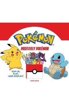 Positively Pok�mon: Pop Up, Play, and Display! - Evie Daye
