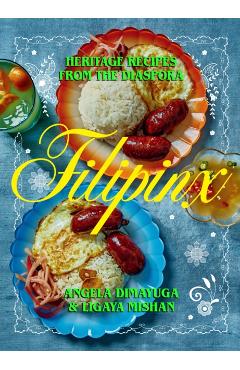 Filipinx: Heritage Recipes from the Diaspora - Angela Dimayuga