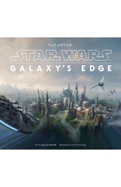 The Art of Star Wars: Galaxy\'s Edge - Amy Ratcliffe
