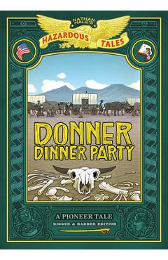 Donner Dinner Party: Bigger & Badder Edition (Nathan Hale\'s Hazardous Tales #3): A Pioneer Tale - Nathan Hale