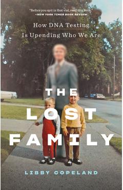 The Lost Family: How DNA Testing Is Upending Who We Are