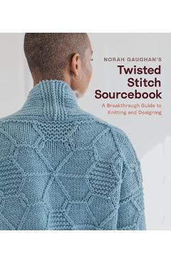 Norah Gaughan\'s Twisted Stitch Sourcebook: A Breakthrough Guide to Knitting and Designing - Norah Gaughan