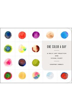 One Color a Day Sketchbook: A Daily Art Practice and Visual Diary - Courtney Cerruti