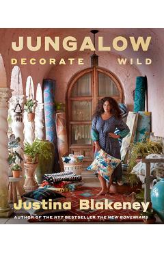 Jungalow: Decorate Wild: The Life and Style Guide - Justina Blakeney