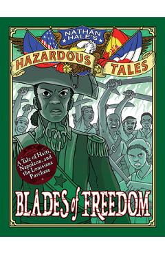 Blades of Freedom (Nathan Hale\'s Hazardous Tales #10): A Louisiana Purchase Tale - Nathan Hale