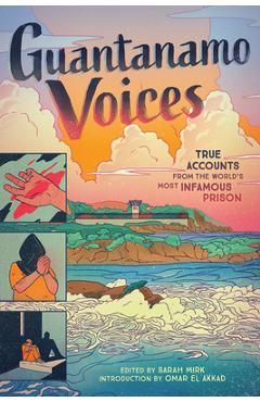 Guantanamo Voices: True Accounts from the World\'s Most Infamous Prison - Sarah Mirk