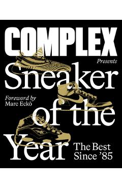Complex Presents: Sneaker of the Year: The Best Since \'85 - Complex Media Inc
