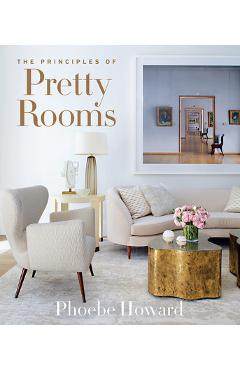 The Principles of Pretty Rooms - Phoebe Howard