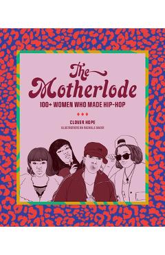 The Motherlode: 100+ Women Who Made Hip-Hop - Clover Hope
