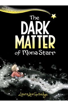 The Dark Matter of Mona Starr - Laura Lee Gulledge