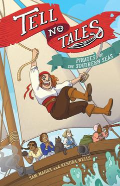 Tell No Tales: Pirates of the Southern Seas - Sam Maggs
