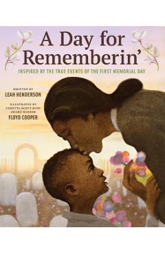 A Day for Rememberin': Inspired by the True Events of the First Memorial Day - Leah Henderson