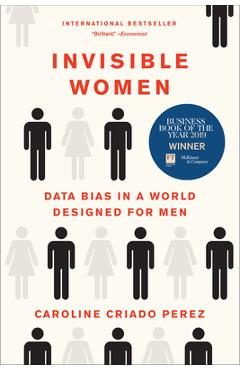 Invisible Women: Data Bias in a World Designed for Men - Caroline Criado Perez