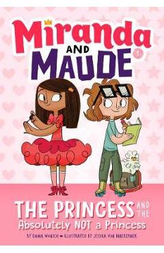 The Princess and the Absolutely Not a Princess - Emma Wunsch