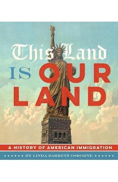 This Land Is Our Land: A History of American Immigration - Linda Barrett Osborne