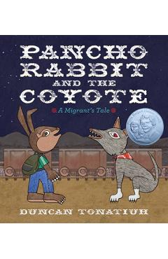 Pancho Rabbit and the Coyote: A Migrant's Tale - Duncan Tonatiuh