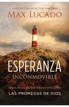 Esperanza Inconmovible: Edificar Nuestras Vidas Sobre Las Promesas de Dios - Max Lucado