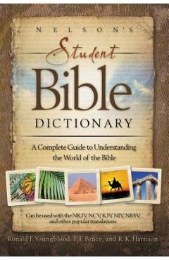 Nelson\'s Student Bible Dictionary: A Complete Guide to Understanding the World of the Bible - Ronald F. Youngblood
